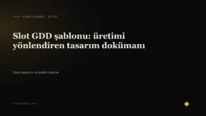 Makale kapağı: Slot GDD şablonu: üretimi yönlendiren tasarım dokümanı